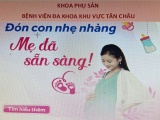 CHĂM SÓC THAI SẢN, DỰ PHÒNG SINH NON TẠI  BỆNH VIỆN ĐA KHOA KHU VỰC TÂN CHÂU